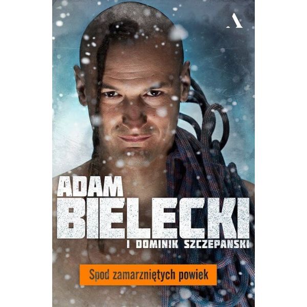 Adam Bielecki ”Spod zamarzniętych powiek” - wyd. Agora