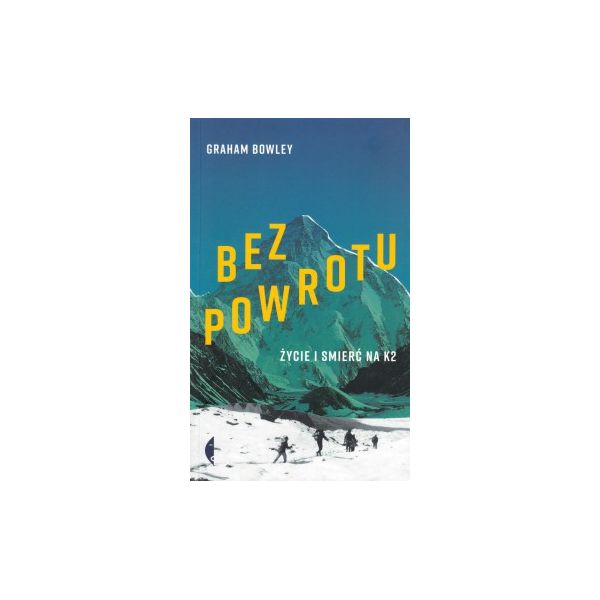 Czarne - Graham Bowley - Książka "Bez powrotu. Życie i Śmierć na K2"